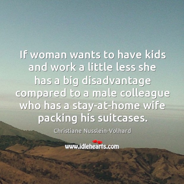 If woman wants to have kids and work a little less she Christiane Nusslein-Volhard Picture Quote