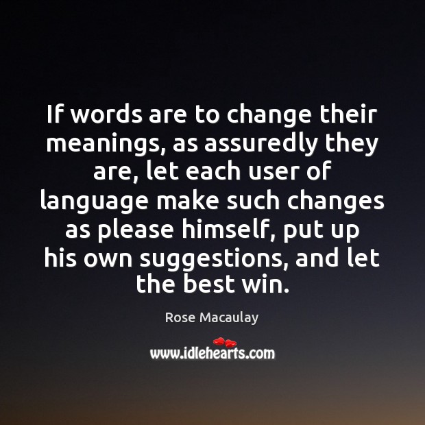 If words are to change their meanings, as assuredly they are, let Image