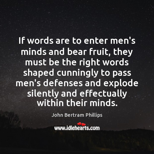 If words are to enter men’s minds and bear fruit, they must Image