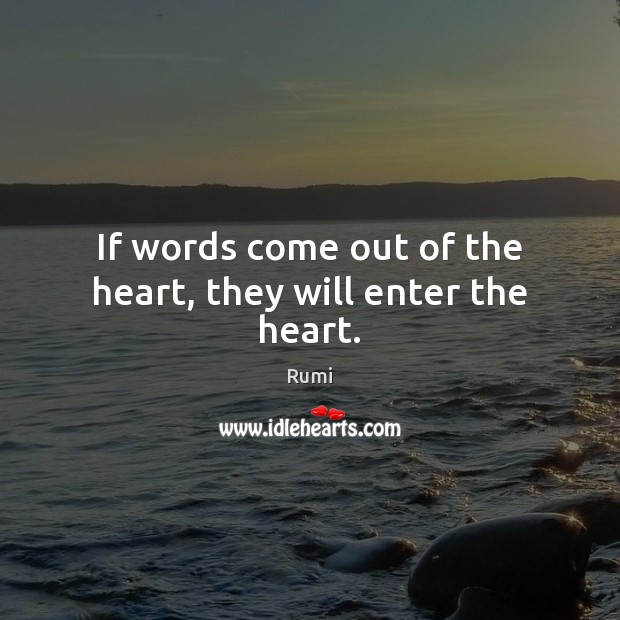 If words come out of the heart, they will enter the heart. Image