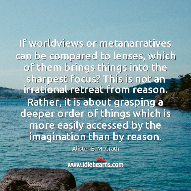 If worldviews or metanarratives can be compared to lenses, which of them Image