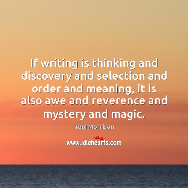 If writing is thinking and discovery and selection and order and meaning, Writing Quotes Image