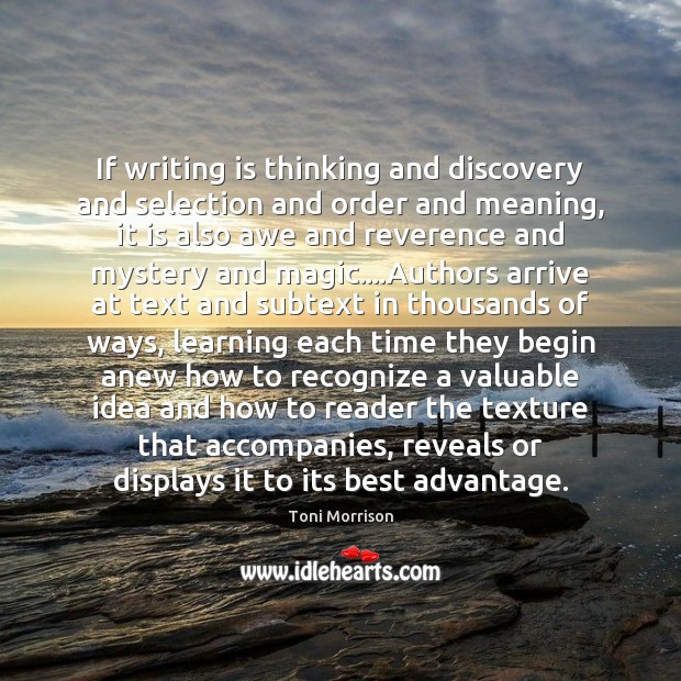 If writing is thinking and discovery and selection and order and meaning, Toni Morrison Picture Quote