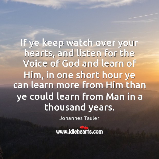 If ye keep watch over your hearts, and listen for the Voice Johannes Tauler Picture Quote