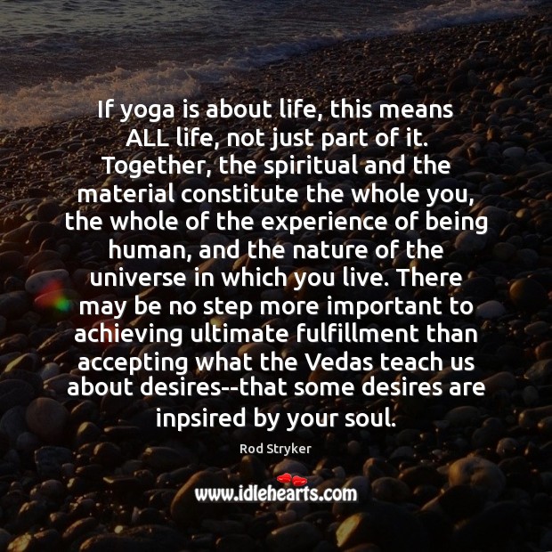 If yoga is about life, this means ALL life, not just part Rod Stryker Picture Quote