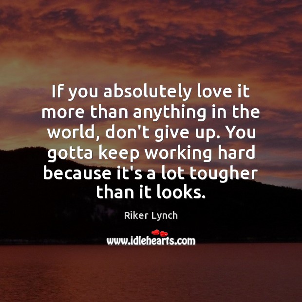 If you absolutely love it more than anything in the world, don’t Don’t Give Up Quotes Image