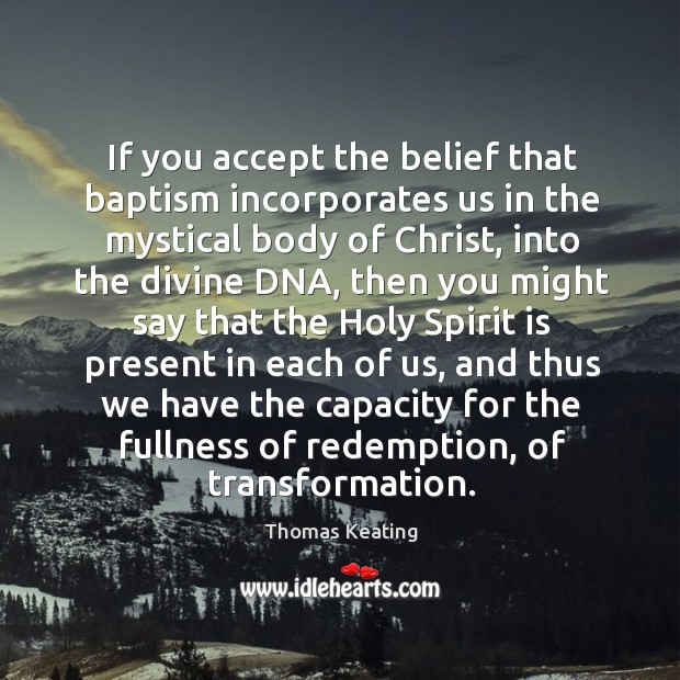 If you accept the belief that baptism incorporates us in the mystical Image
