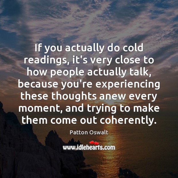 If you actually do cold readings, it’s very close to how people Image