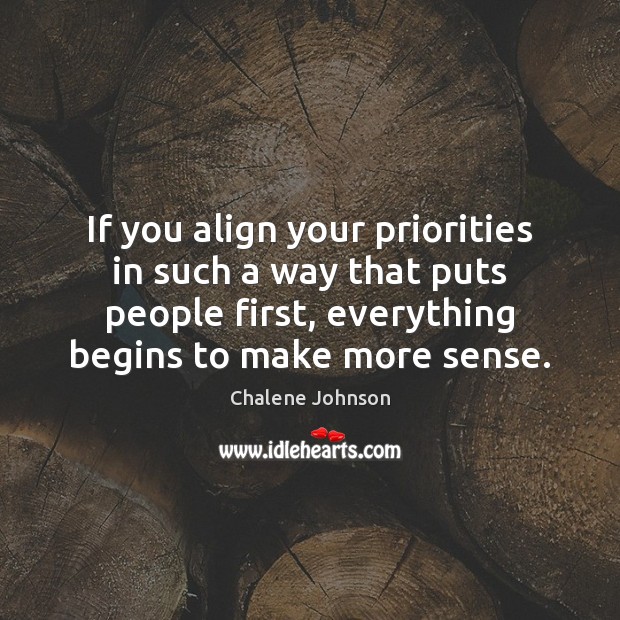 If you align your priorities in such a way that puts people Chalene Johnson Picture Quote