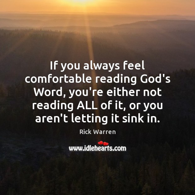 If you always feel comfortable reading God’s Word, you’re either not reading Rick Warren Picture Quote