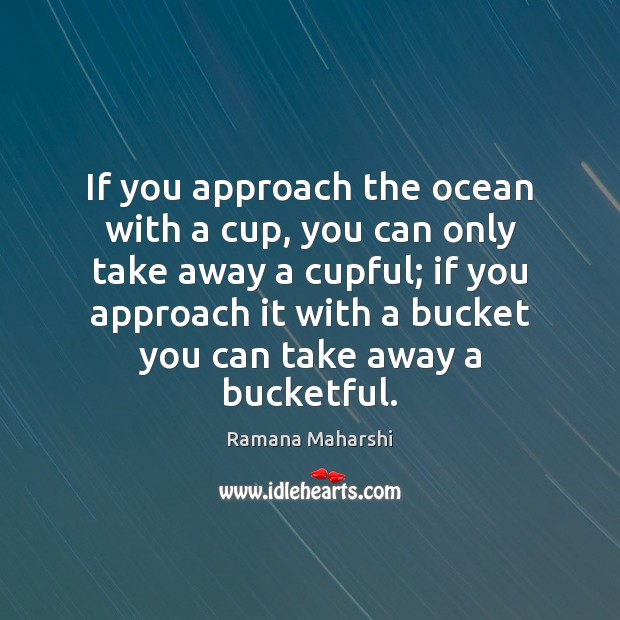 If you approach the ocean with a cup, you can only take Ramana Maharshi Picture Quote