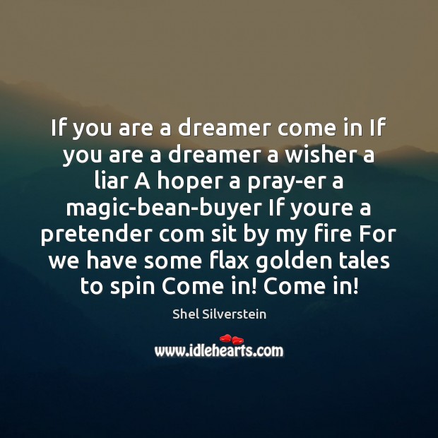 If you are a dreamer come in If you are a dreamer Shel Silverstein Picture Quote