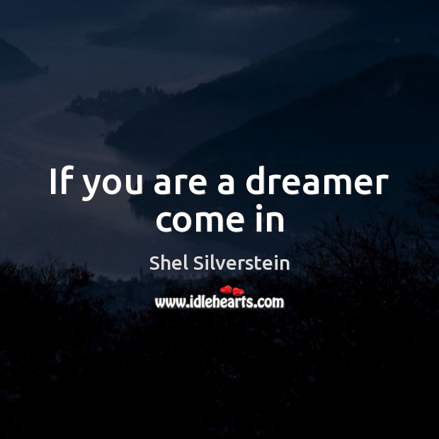If you are a dreamer come in Shel Silverstein Picture Quote