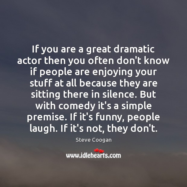 If you are a great dramatic actor then you often don’t know Image