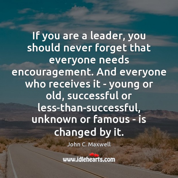 If you are a leader, you should never forget that everyone needs Image
