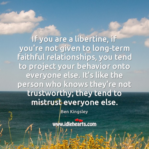 If you are a libertine, if you’re not given to long-term faithful Ben Kingsley Picture Quote