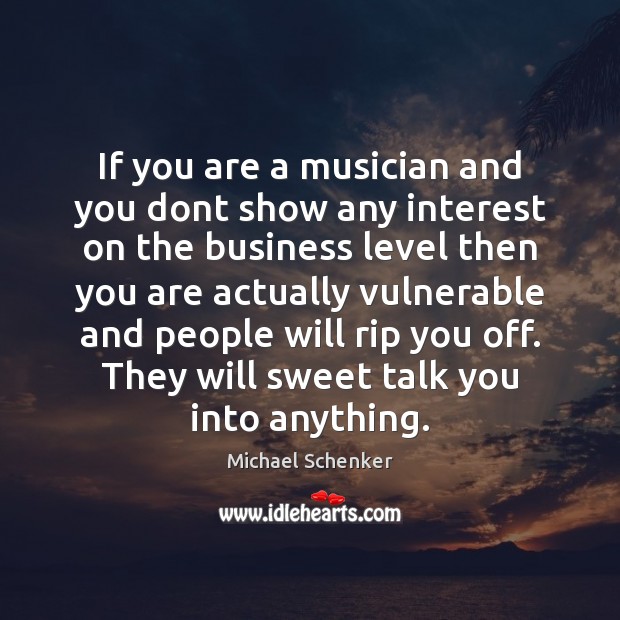If you are a musician and you dont show any interest on Michael Schenker Picture Quote