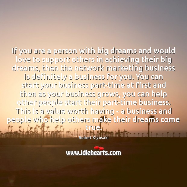 If you are a person with big dreams and would love to Robert Kiyosaki Picture Quote