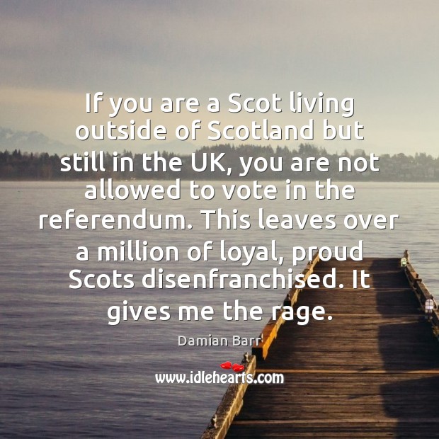 If you are a Scot living outside of Scotland but still in Damian Barr Picture Quote