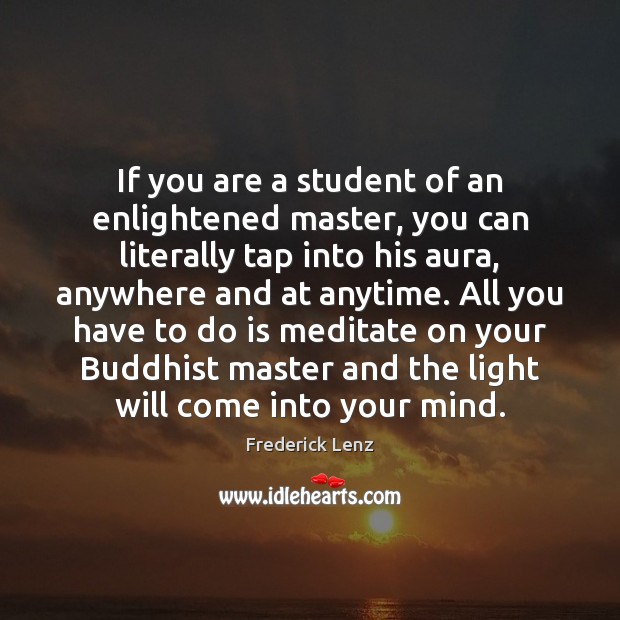 If you are a student of an enlightened master, you can literally Frederick Lenz Picture Quote