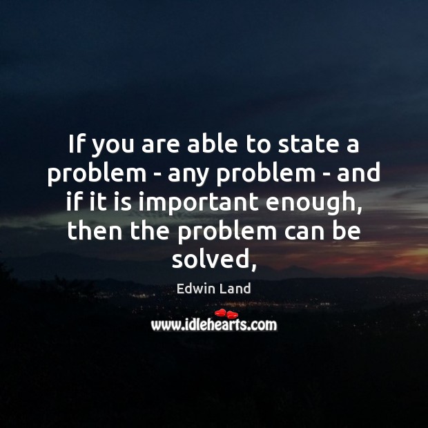 If you are able to state a problem – any problem – Image