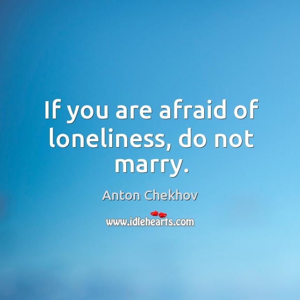 If you are afraid of loneliness, do not marry. Afraid Quotes Image