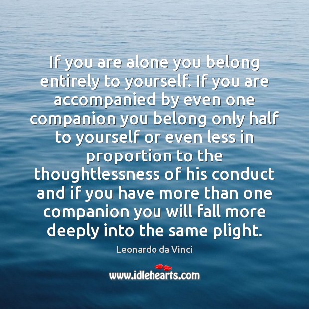 If you are alone you belong entirely to yourself. If you are Image