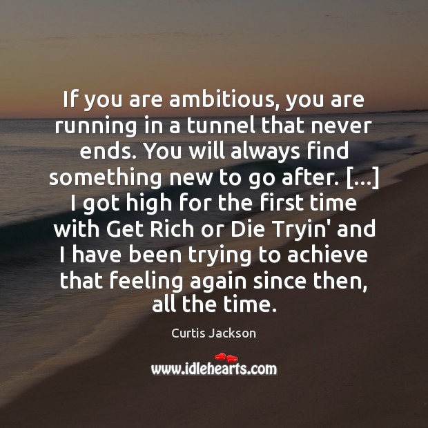 If you are ambitious, you are running in a tunnel that never Curtis Jackson Picture Quote