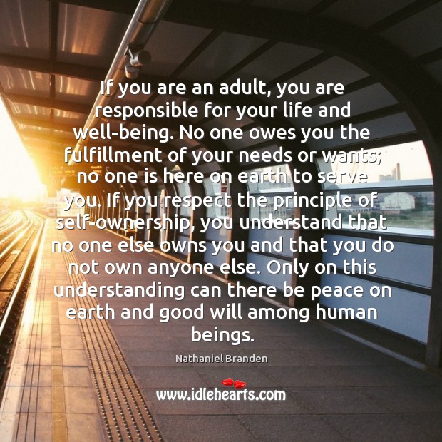If you are an adult, you are responsible for your life and Nathaniel Branden Picture Quote