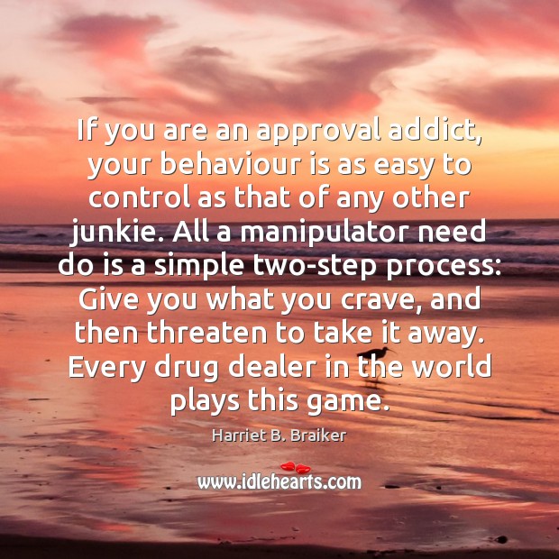 If you are an approval addict, your behaviour is as easy to Approval Quotes Image
