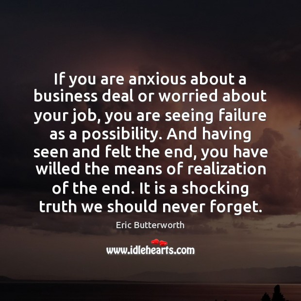 If you are anxious about a business deal or worried about your Eric Butterworth Picture Quote