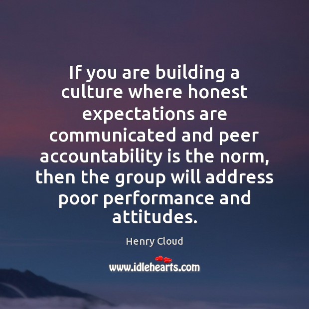 If you are building a culture where honest expectations are communicated and Image