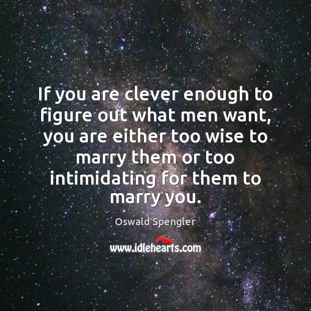 If you are clever enough to figure out what men want, you Image