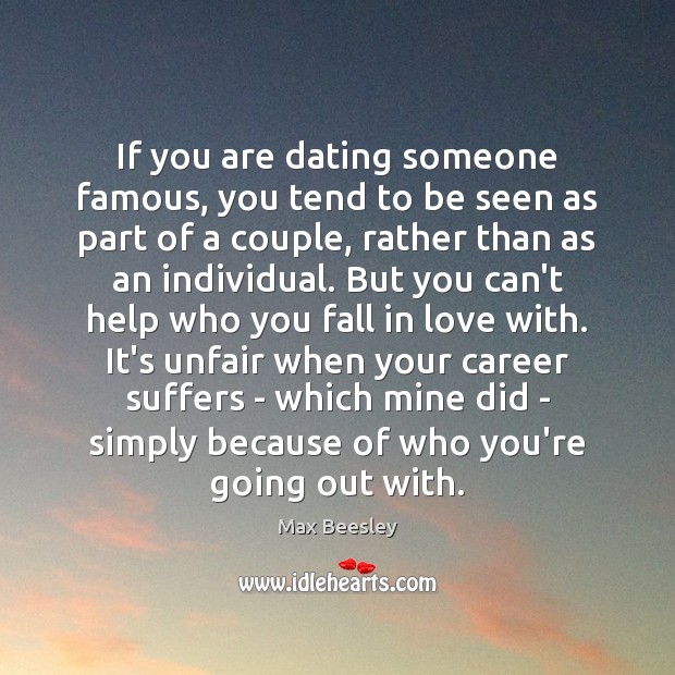 If you are dating someone famous, you tend to be seen as Dating Quotes Image