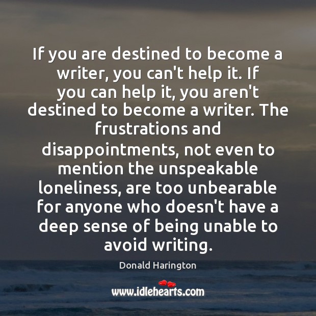 If you are destined to become a writer, you can’t help it. Donald Harington Picture Quote