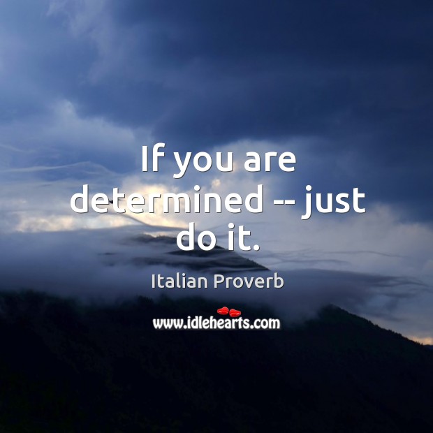 If you are determined — just do it. Italian Proverbs Image