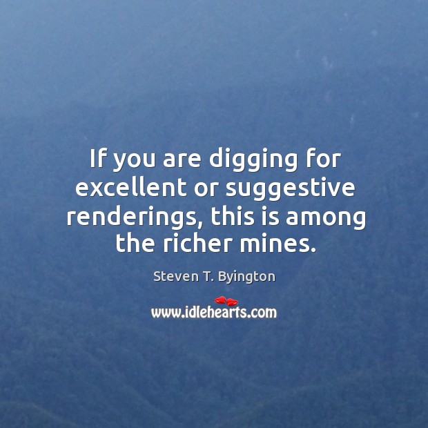 If you are digging for excellent or suggestive renderings, this is among the richer mines. Steven T. Byington Picture Quote