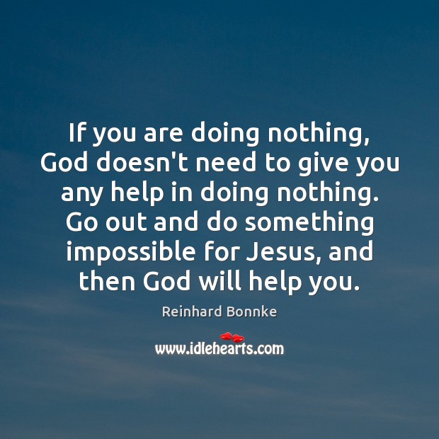 If you are doing nothing, God doesn’t need to give you any Image