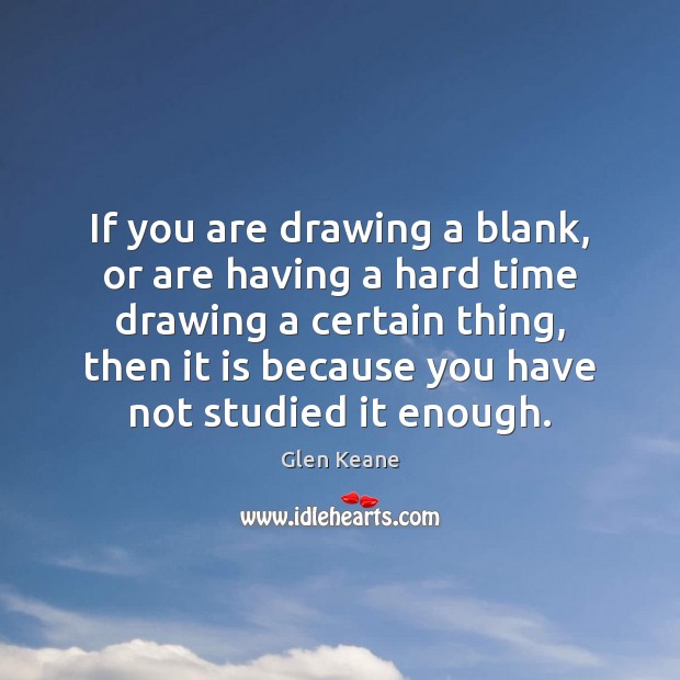 If you are drawing a blank, or are having a hard time Glen Keane Picture Quote