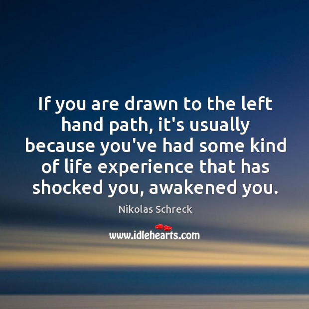 If you are drawn to the left hand path, it’s usually because Nikolas Schreck Picture Quote