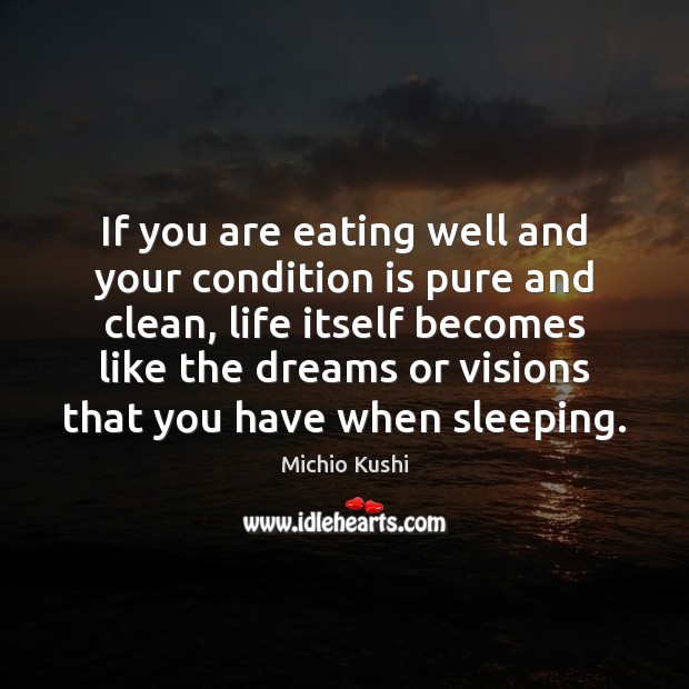 If you are eating well and your condition is pure and clean, Michio Kushi Picture Quote