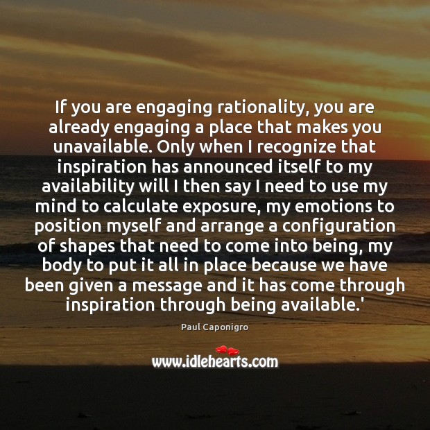 If you are engaging rationality, you are already engaging a place that Paul Caponigro Picture Quote
