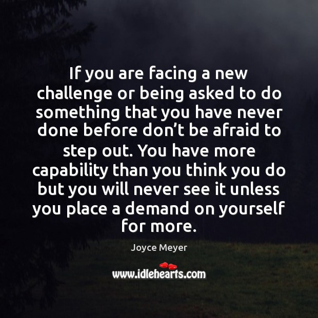 If you are facing a new challenge or being asked to do Joyce Meyer Picture Quote