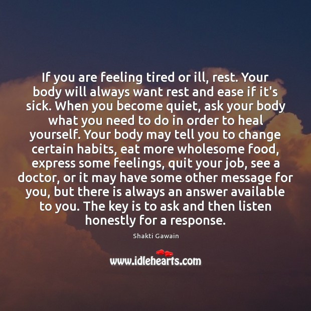 If you are feeling tired or ill, rest. Your body will always Heal Quotes Image