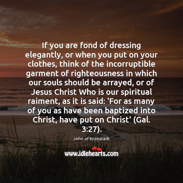 If you are fond of dressing elegantly, or when you put on John of Kronstadt Picture Quote