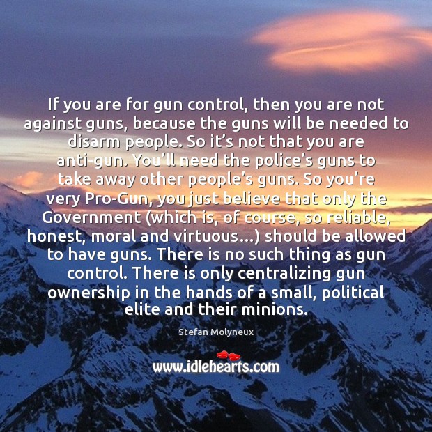 If you are for gun control, then you are not against guns, Stefan Molyneux Picture Quote