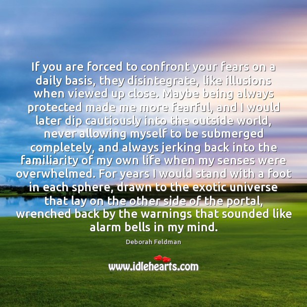 If you are forced to confront your fears on a daily basis, Deborah Feldman Picture Quote
