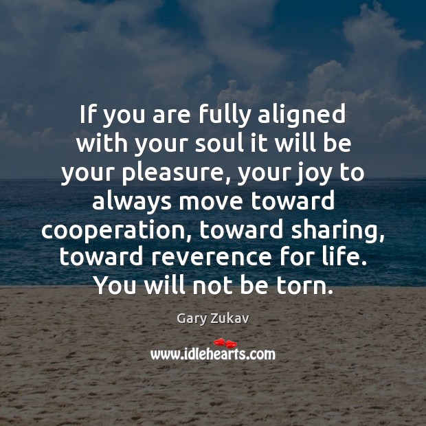 If you are fully aligned with your soul it will be your Gary Zukav Picture Quote