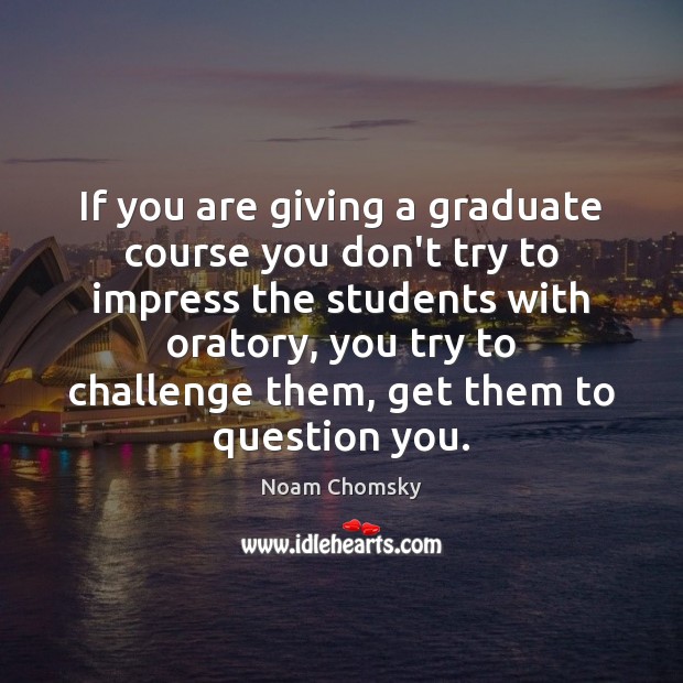 If you are giving a graduate course you don’t try to impress Image