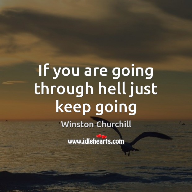 If you are going through hell just keep going Winston Churchill Picture Quote